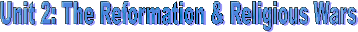 Unit 2: The Reformation & Religious Wars